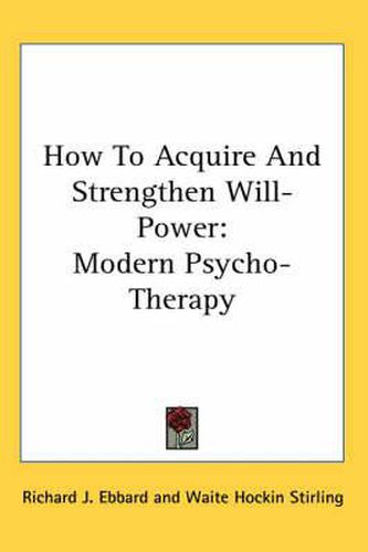 Cover image for How to Acquire and Strengthen Will-Power: Modern Psycho-Therapy