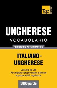 Cover image for Vocabolario Italiano-Ungherese per studio autodidattico - 5000 parole