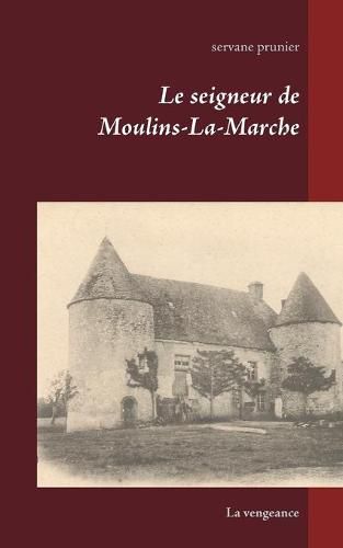 Le seigneur de Moulins-La-Marche: La vengeance