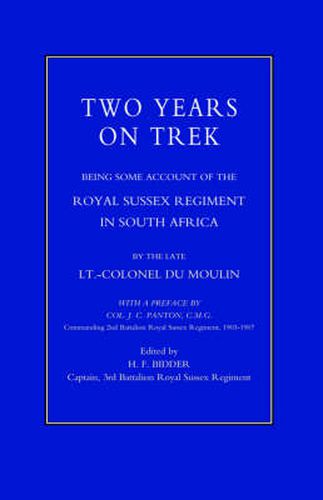 Cover image for Two Years on Trek: Being Some Account of the Royal Sussex Regiment in South Africa