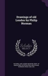 Cover image for Drawings of Old London by Philip Norman