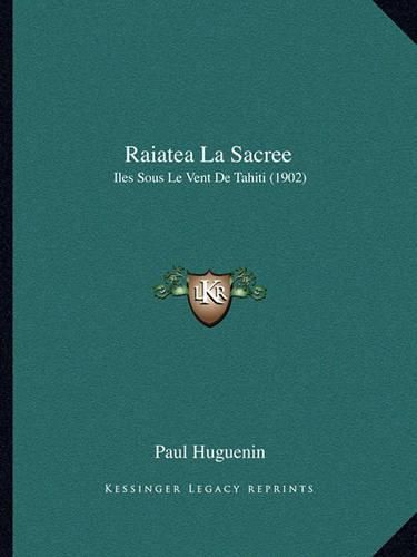 Raiatea La Sacree: Iles Sous Le Vent de Tahiti (1902)