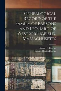 Cover image for Genealogical Record of the Family of Parsons and Leonard of West Springfield, Massachusetts