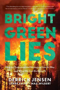 Cover image for Bright Green Lies: How the Environmental Movement Lost Its Way and What We Can Do About It