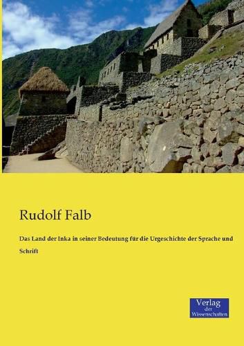 Cover image for Das Land der Inka in seiner Bedeutung fur die Urgeschichte der Sprache und Schrift