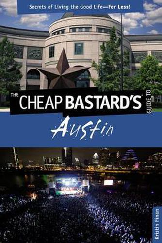 Cover image for Cheap Bastard's (R) Guide to Austin: Secrets Of Living The Good Life--For Less!