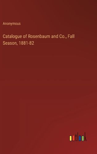 Catalogue of Rosenbaum and Co., Fall Season, 1881-82