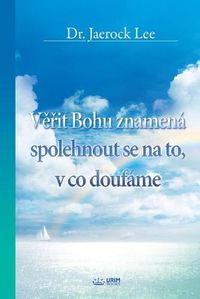 Cover image for Věřit Bohu znamena spolehnout se na to, v co doufame