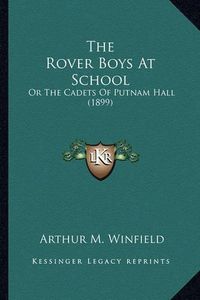 Cover image for The Rover Boys at School the Rover Boys at School: Or the Cadets of Putnam Hall (1899) or the Cadets of Putnam Hall (1899)