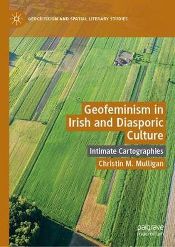 Cover image for Geofeminism in Irish and Diasporic Culture: Intimate Cartographies