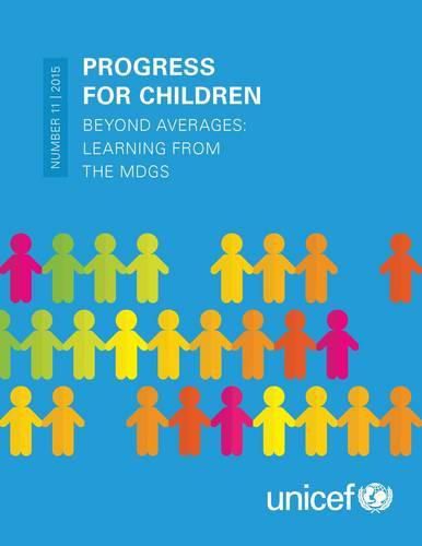 Progress for Children 2015: Beyond Averages - Learning from the MDGs