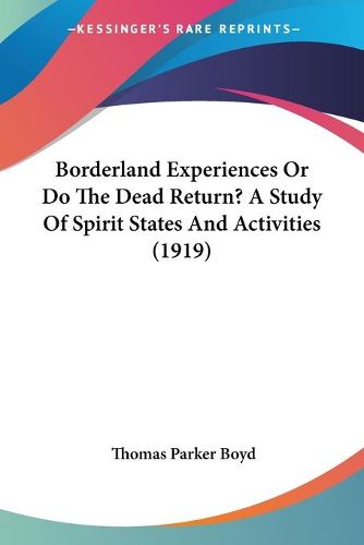 Cover image for Borderland Experiences or Do the Dead Return? a Study of Spirit States and Activities (1919)