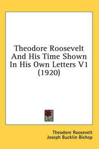 Cover image for Theodore Roosevelt and His Time Shown in His Own Letters V1 (1920)