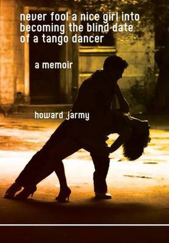 Cover image for Never Fool a Nice Girl into Becoming the Blind Date of a Tango Dancer: a Memoir