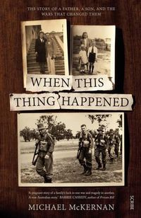 Cover image for When this thing happened: the story of a father, a son, and the wars that changed them