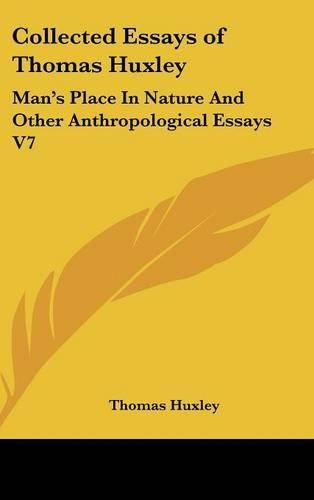 Cover image for Collected Essays of Thomas Huxley: Man's Place in Nature and Other Anthropological Essays V7