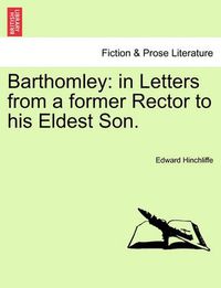 Cover image for Barthomley: In Letters from a Former Rector to His Eldest Son.