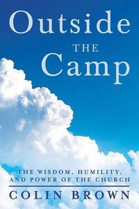 Cover image for Outside the Camp: The Wisdom, Humility, and Power of the Church