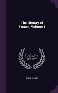 Cover image for The History of France, Volume 1