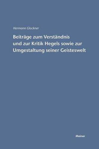 Cover image for Beitrage zum Verstandnis und zur Kritik Hegels sowie zur Umgestaltung seiner Geisteswelt