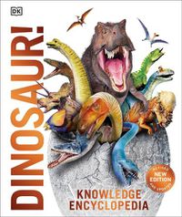 Cover image for Knowledge Encyclopedia Dinosaur!: Over 60 Prehistoric Creatures as You've Never Seen Them Before