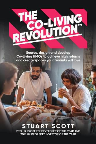 The Co-Living Revolution (TM): Learn how to source, design and develop Co-Living HMOs to achieve high returns and create spaces your tenants love