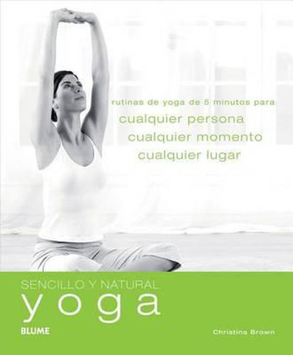 Cover image for Yoga: Rutinas de Yoga de 5 Minutos Para Cualquier Persona, Cualquier Momento, Cualquier Lugar