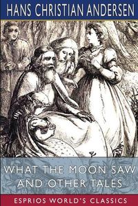 Cover image for What the Moon Saw and Other Tales (Esprios Classics)