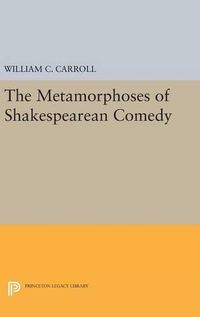 Cover image for The Metamorphoses of Shakespearean Comedy