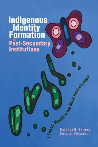 Cover image for Indigenous Identity Formation in Postsecondary Institutions: I Found Myself in the Most Unlikely Place