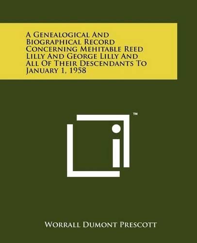 Cover image for A Genealogical and Biographical Record Concerning Mehitable Reed Lilly and George Lilly and All of Their Descendants to January 1, 1958