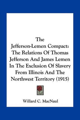 The Jefferson-Lemen Compact: The Relations of Thomas Jefferson and James Lemen in the Exclusion of Slavery from Illinois and the Northwest Territory (1915)