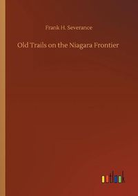 Cover image for Old Trails on the Niagara Frontier