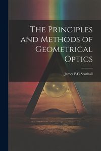 Cover image for The Principles and Methods of Geometrical Optics