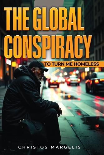 Cover image for The Global Conspiracy to Turn Me Homeless
