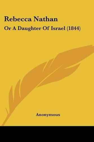 Cover image for Rebecca Nathan: Or a Daughter of Israel (1844)