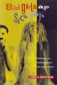 Cover image for Bad Girls and Sick Boys: Fantasies in Contemporary Art and Culture