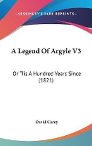 A Legend Of Argyle V3: Or 'Tis A Hundred Years Since (1821)