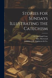 Cover image for Stories for Sundays Illustrating the Catechism