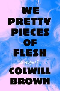 Cover image for We Pretty Pieces of Flesh