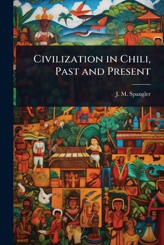 Cover image for Civilization in Chili, Past and Present