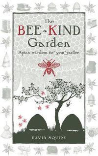 Cover image for The Bee-Kind Garden: Apian Wisdom for Your Garden