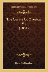 Cover image for The Curate of Overton V1 (1854)