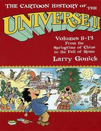 Cover image for The Cartoon History of the Universe II: Volumes 8-13: From the Springtime of China to the Fall of Rome