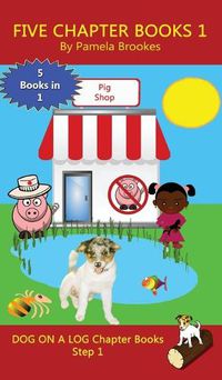 Cover image for Five Chapter Books 1: Sound-Out Phonics Books Help Developing Readers, including Students with Dyslexia, Learn to Read (Step 1 in a Systematic Series of Decodable Books)