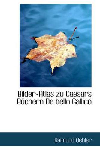 Cover image for Bilder-Atlas Zu Caesars Buchern de Bello Gallico