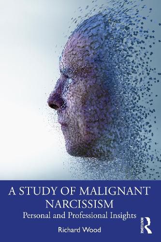 Cover image for A Study of Malignant Narcissism: Personal and Professional Insights