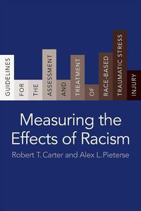 Cover image for Measuring the Effects of Racism: Guidelines for the Assessment and Treatment of Race-Based Traumatic Stress Injury