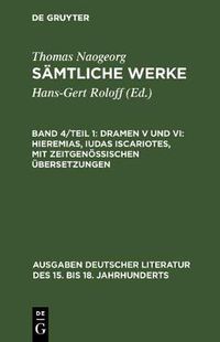 Cover image for Samtliche Werke, Band 4/Teil 1, Dramen V und VI: Hieremias, Iudas Iscariotes, mit zeitgenoessischen UEbersetzungen