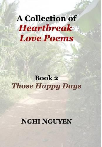 A Collection of Heartbreak Love Poems Book 2 Those Happy Days